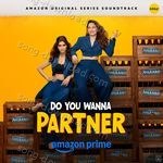 Do You Wanna Partner (Original Series Soundtrack) - Batra Song Download